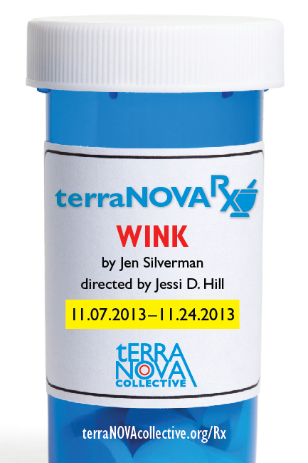 WINK Written by JEN SILVERMAN Directed by JESSI D. HILL presented by terraNOVA collective in terranova